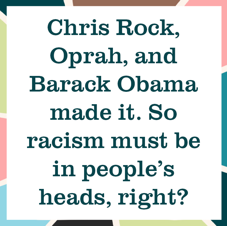 multicolored square reading "Chris Rock, Oprah, and Barack Obama made it. So racism must be in people's heads, right?"